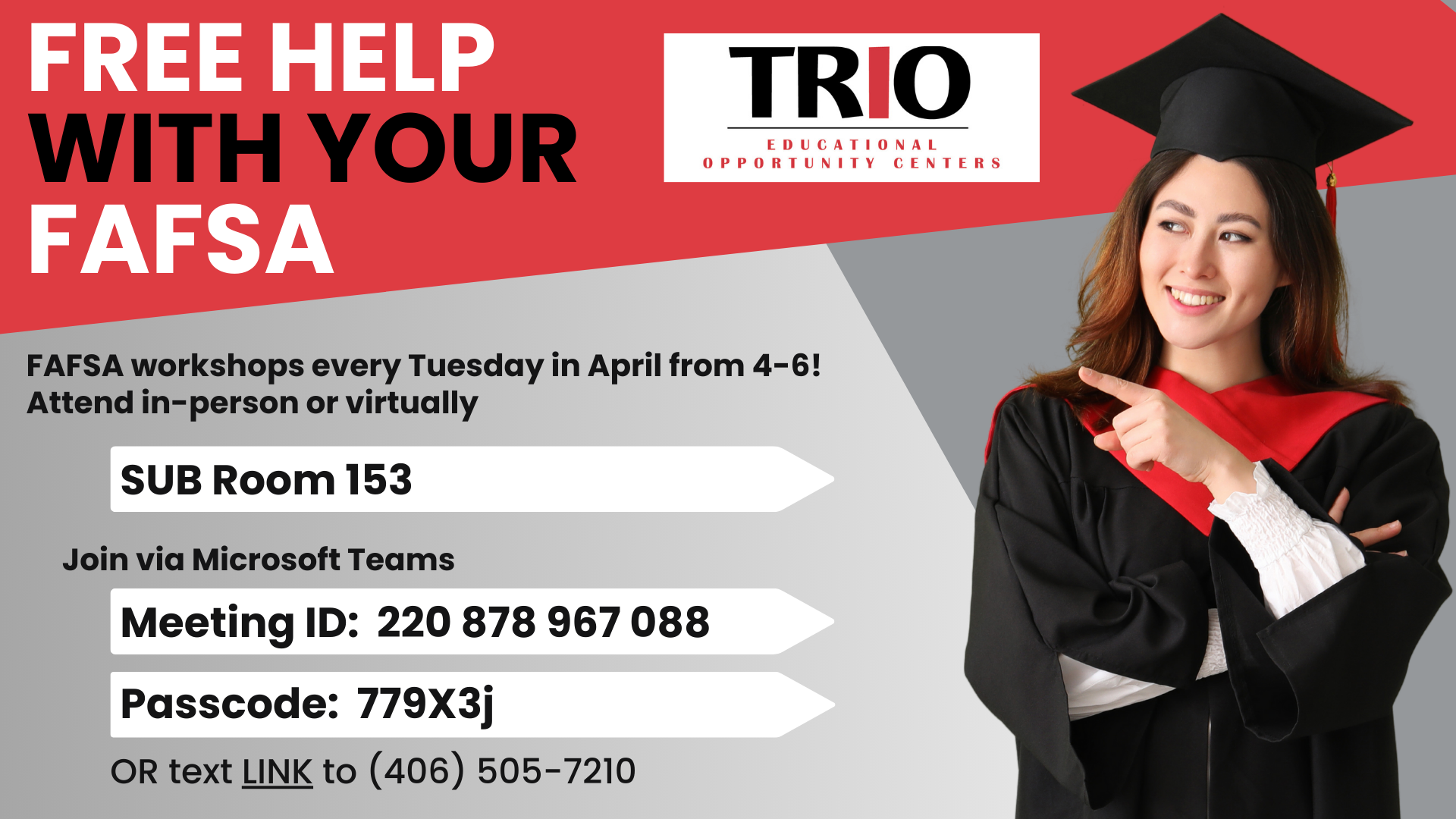 Free help with your FAFSA. FAFSA workshops every Tuesday in April frim 4-6! Attend in-person in the SUB, Room 153 or virtually via Microsoft Teams with the Meeting ID: 220 878 967 088 and passcode: 779x3j or text LINK to (406) 505-7210.