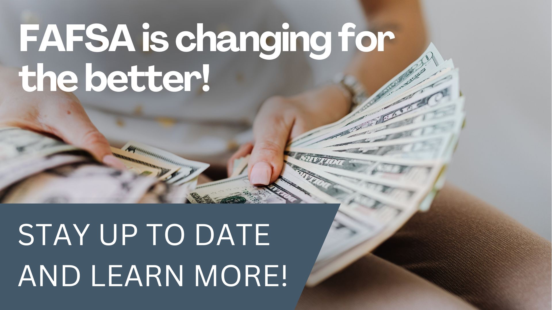 FAFSA is changing for the better! Stay up to date and learn more!