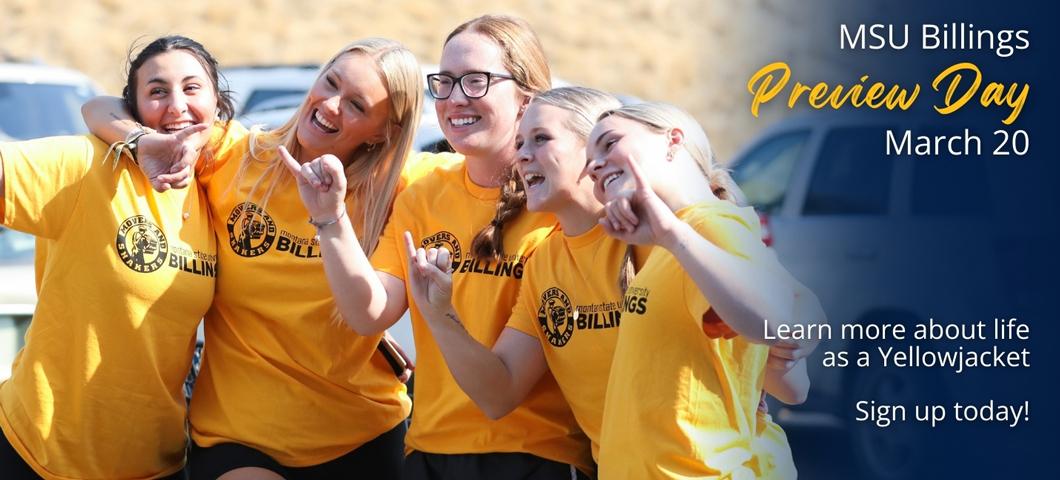 MSU Billings Preview Day March 20. Learn more about life as a Yellowjacket. Sign up today!