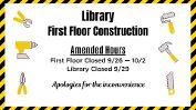 Library First Floor Construction - Amended Hours