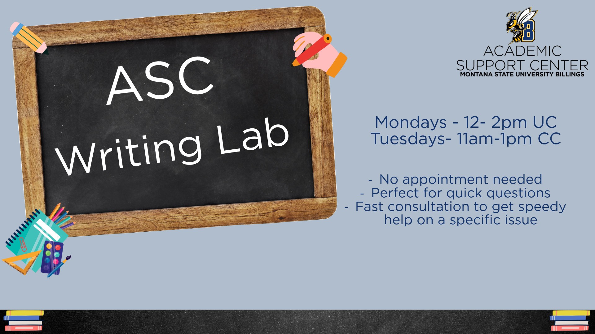 ASC Writing Lab Academic Support Center Montana State University Billings. ASC Writing Lab. Mondays 12-2pm UC, Tuesdays 11am-1pm CC. No appointment needed. Perfect for quick questions. Fast consultation to get speedy help on a specific issue.