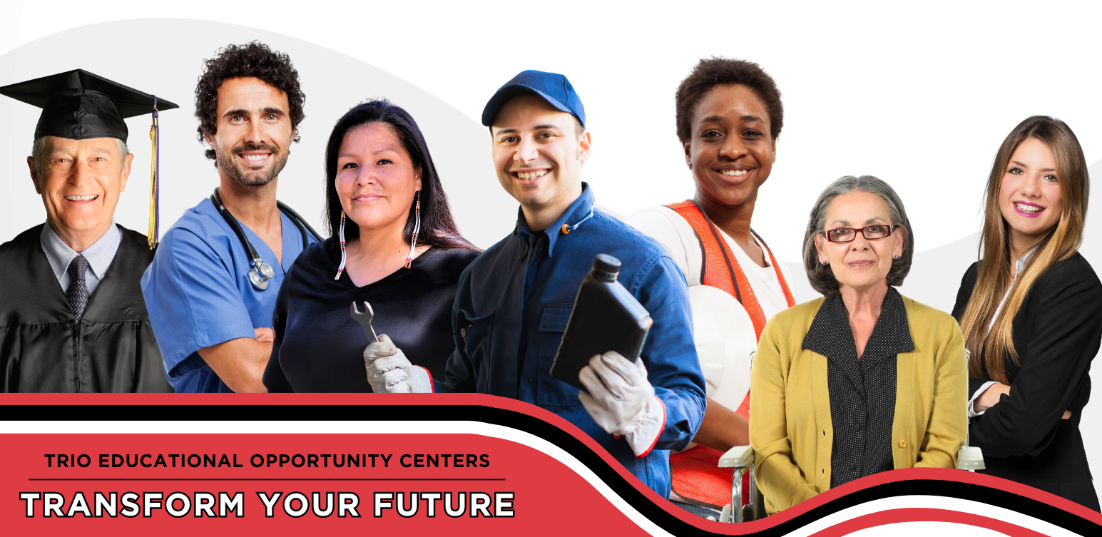 TRIO Educational Opportunity Centers; Transform Your Future. From right to left; an older man in a gradutaiton gown, a male nurse, a woman, a male mechanic, a female construction worker, an older woman in a wheelchair, and a business woman.