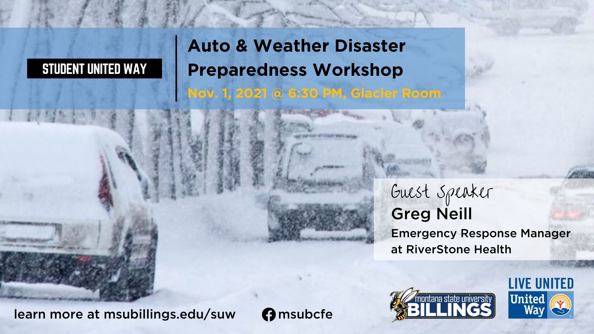 Student United Way. Auto and Weather Disaster Preparedness Presentation. Novemeber 1, 2021 at 6:30 PM, Glacier Room. Guest Speaker Greg Neill Emergency Response Manager at RiverStone Health. 