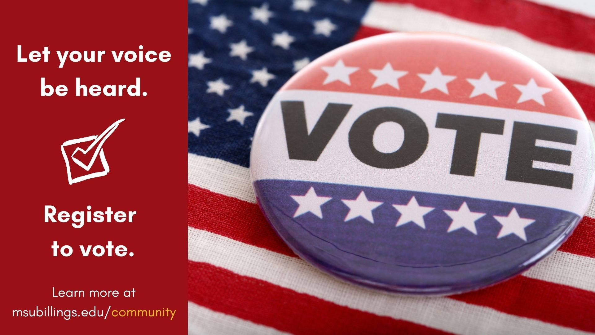 Let your voice be heard. Register to Vote today.